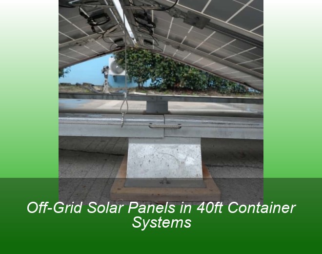 Off-Grid Solar Panels in 40ft Container Systems